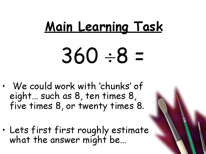 Main Learning Task 360 8 = • We could work with ‘chunks’ of eight…