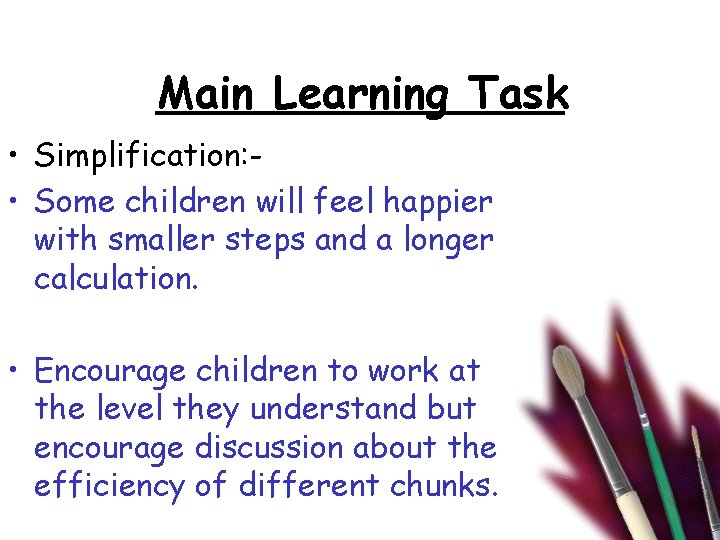 Main Learning Task • Simplification: • Some children will feel happier with smaller steps