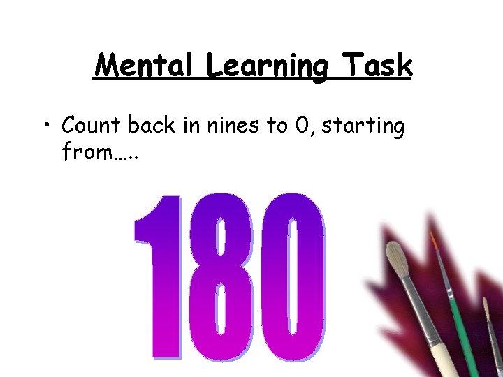 Mental Learning Task • Count back in nines to 0, starting from…. . 