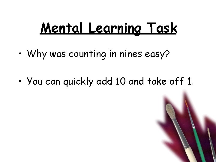 Mental Learning Task • Why was counting in nines easy? • You can quickly