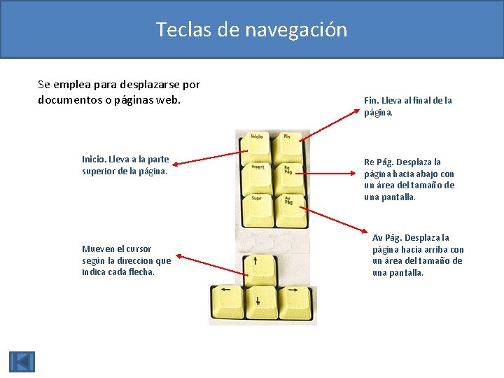 Teclas de navegación Se emplea para desplazarse por documentos o páginas web. Inicio. Lleva Teclas de navegación Se emplea para desplazarse por documentos o páginas web. Inicio. Lleva
