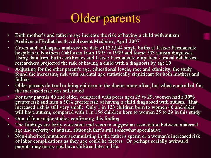 Older parents • • • Both mother’s and father’s age increase the risk of