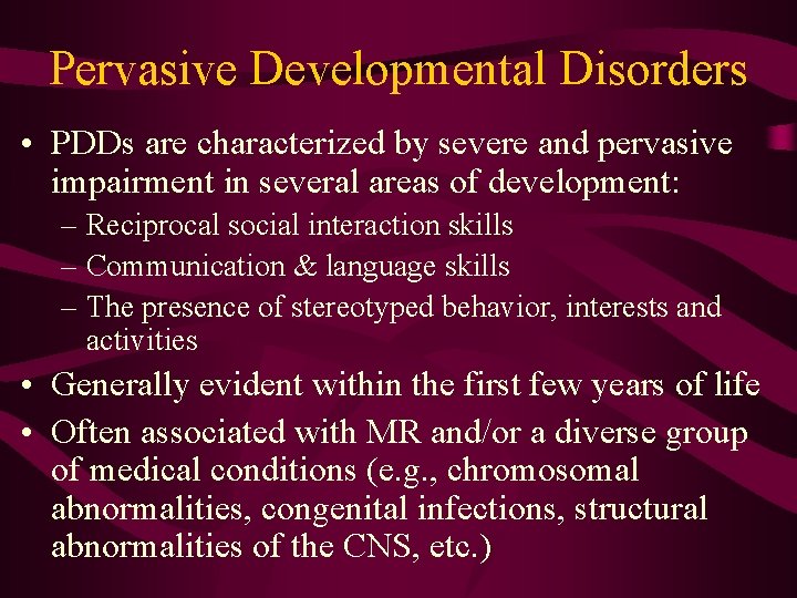 Pervasive Developmental Disorders • PDDs are characterized by severe and pervasive impairment in several