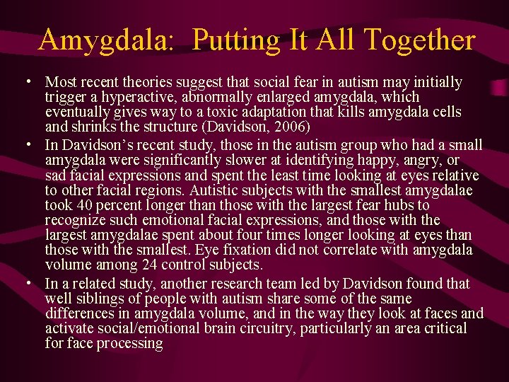 Amygdala: Putting It All Together • Most recent theories suggest that social fear in