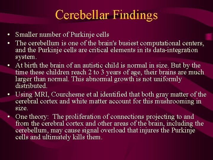 Cerebellar Findings • Smaller number of Purkinje cells • The cerebellum is one of