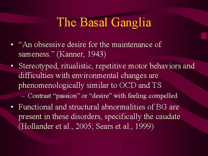 The Basal Ganglia • “An obsessive desire for the maintenance of sameness. ” (Kanner,