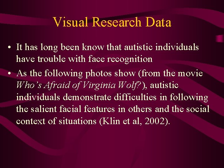 Visual Research Data • It has long been know that autistic individuals have trouble