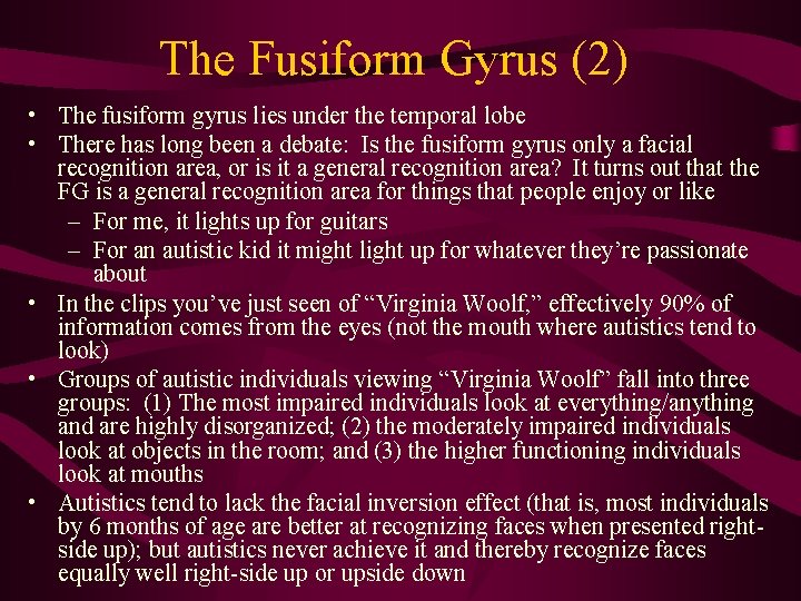 The Fusiform Gyrus (2) • The fusiform gyrus lies under the temporal lobe •