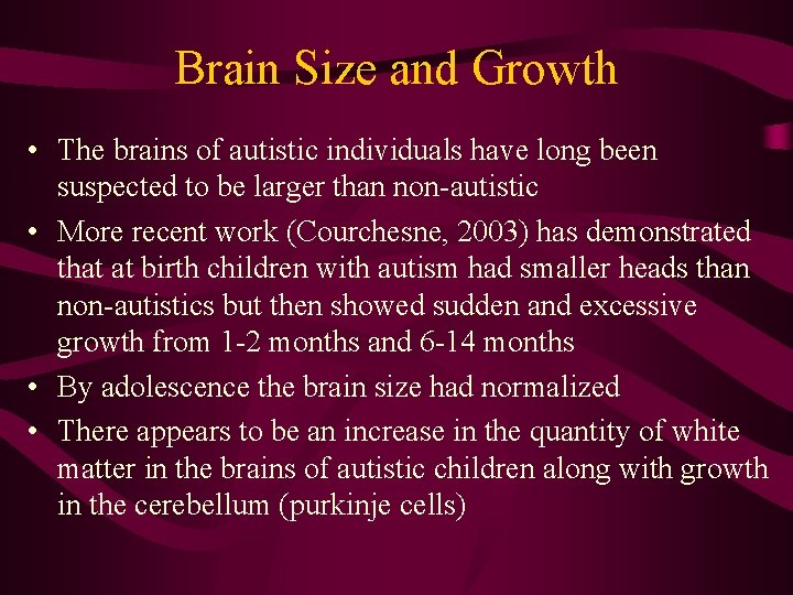 Brain Size and Growth • The brains of autistic individuals have long been suspected
