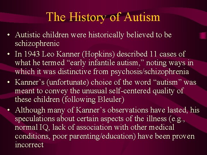 The History of Autism • Autistic children were historically believed to be schizophrenic •