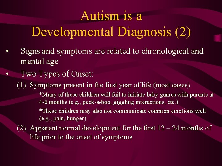Autism is a Developmental Diagnosis (2) • • Signs and symptoms are related to
