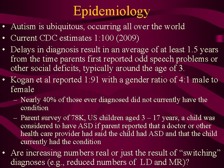 Epidemiology • Autism is ubiquitous, occurring all over the world • Current CDC estimates