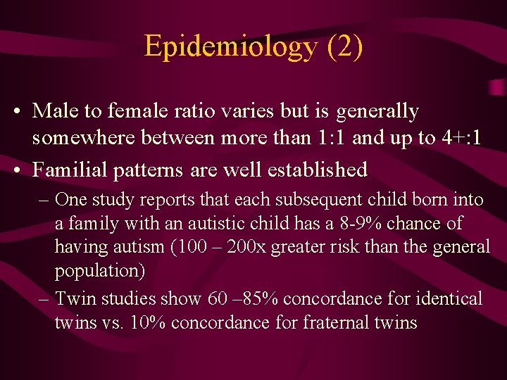 Epidemiology (2) • Male to female ratio varies but is generally somewhere between more