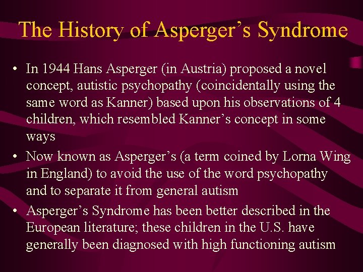 The History of Asperger’s Syndrome • In 1944 Hans Asperger (in Austria) proposed a