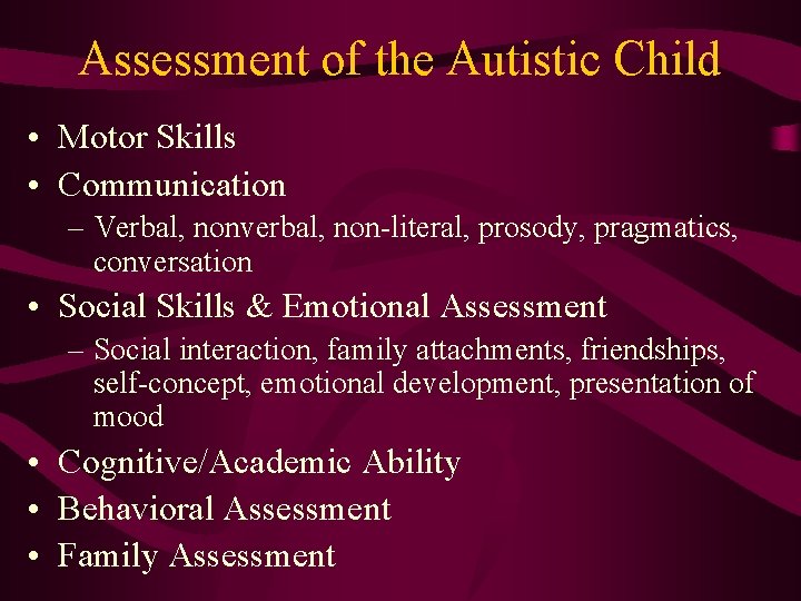 Assessment of the Autistic Child • Motor Skills • Communication – Verbal, nonverbal, non-literal,