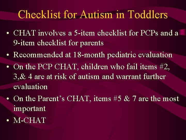 Checklist for Autism in Toddlers • CHAT involves a 5 -item checklist for PCPs