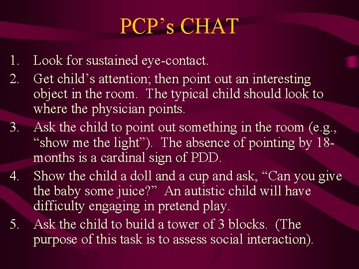 PCP’s CHAT 1. Look for sustained eye-contact. 2. Get child’s attention; then point out