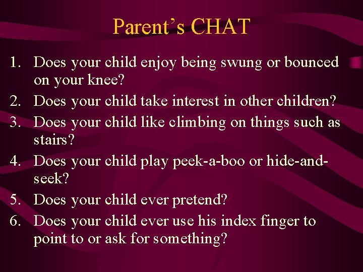 Parent’s CHAT 1. Does your child enjoy being swung or bounced on your knee?