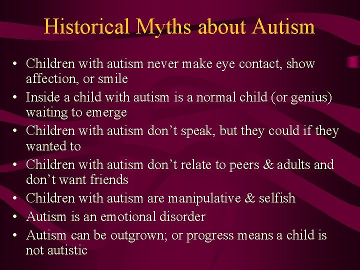 Historical Myths about Autism • Children with autism never make eye contact, show affection,