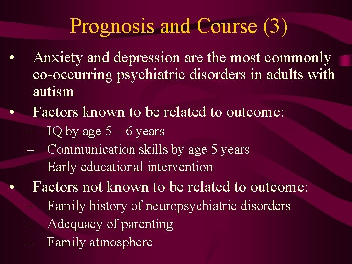 Prognosis and Course (3) • • Anxiety and depression are the most commonly co-occurring