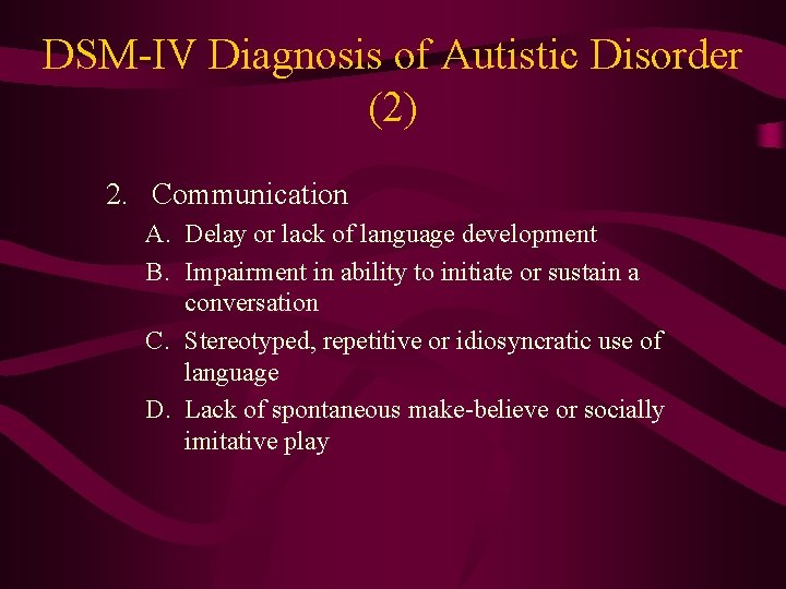 DSM-IV Diagnosis of Autistic Disorder (2) 2. Communication A. Delay or lack of language
