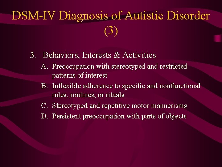 DSM-IV Diagnosis of Autistic Disorder (3) 3. Behaviors, Interests & Activities A. Preoccupation with