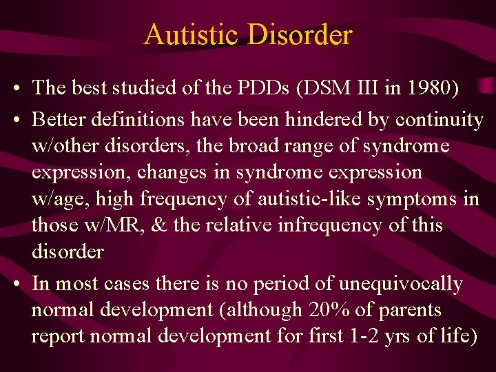 Autistic Disorder • The best studied of the PDDs (DSM III in 1980) •