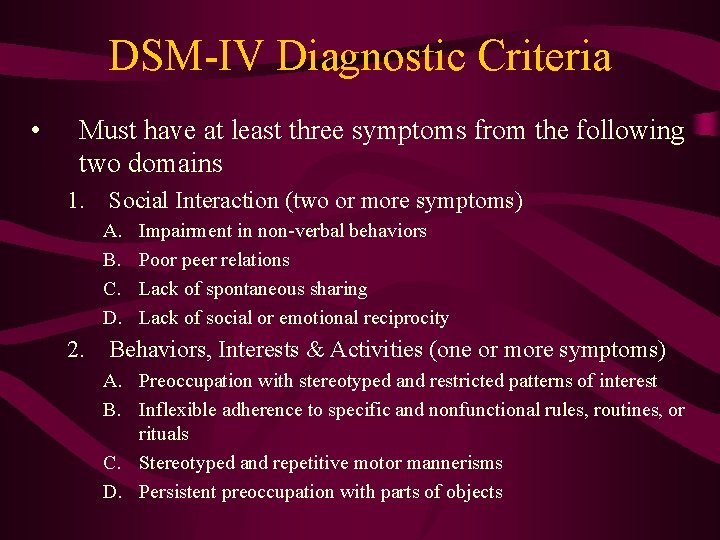 DSM-IV Diagnostic Criteria • Must have at least three symptoms from the following two