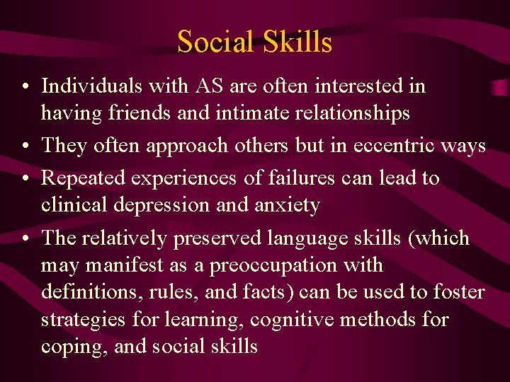 Social Skills • Individuals with AS are often interested in having friends and intimate