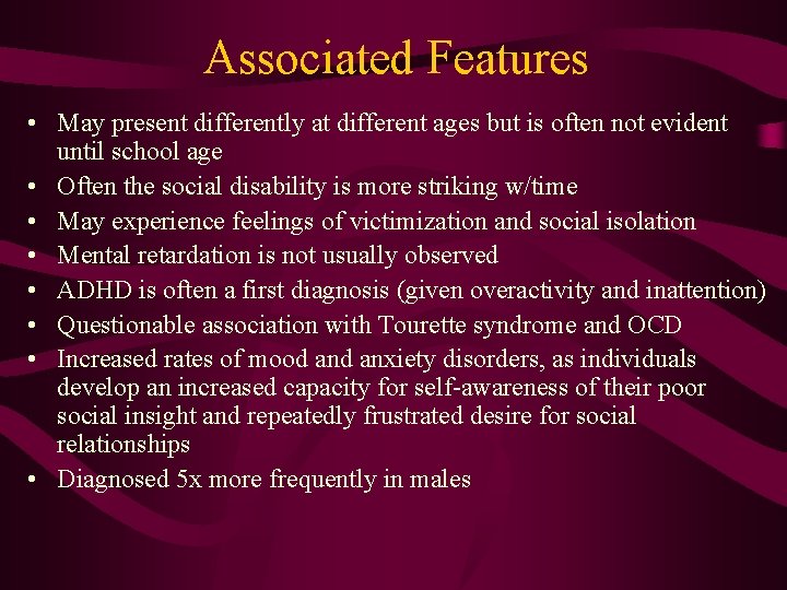 Associated Features • May present differently at different ages but is often not evident