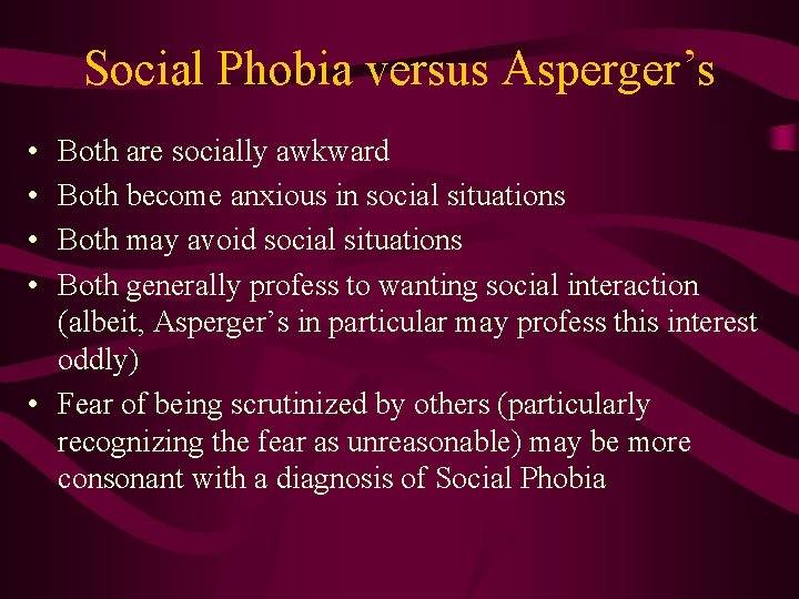 Social Phobia versus Asperger’s • • Both are socially awkward Both become anxious in