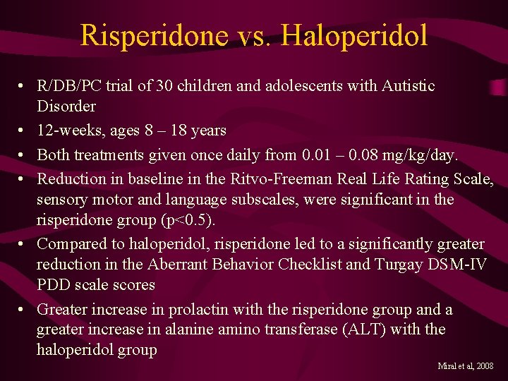 Risperidone vs. Haloperidol • R/DB/PC trial of 30 children and adolescents with Autistic Disorder