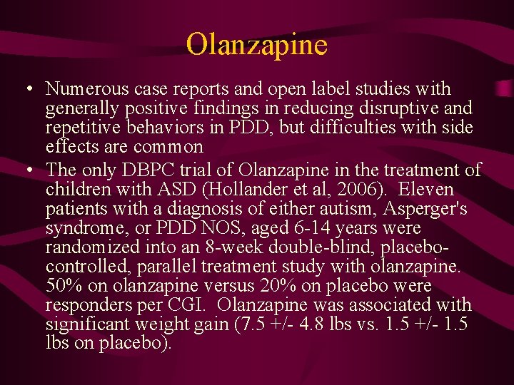 Olanzapine • Numerous case reports and open label studies with generally positive findings in
