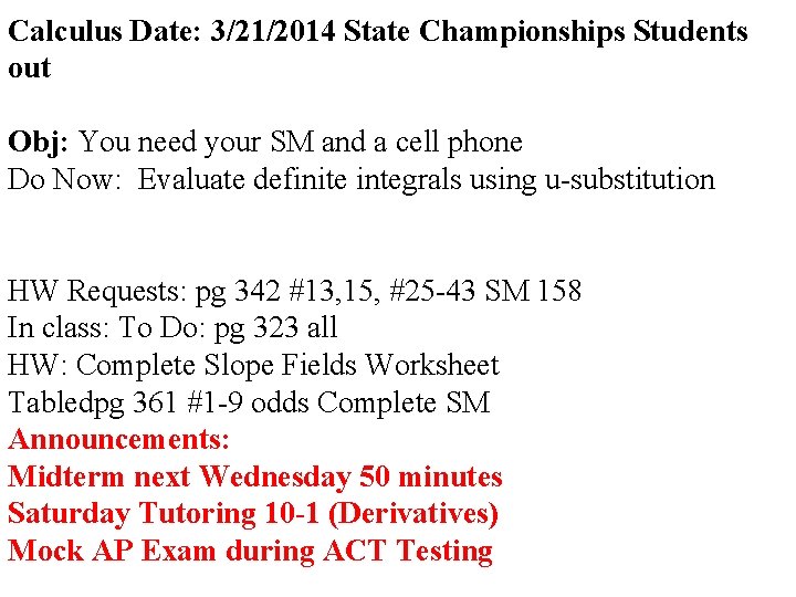 Calculus Date: 3/21/2014 State Championships Students out Obj: You need your SM and a