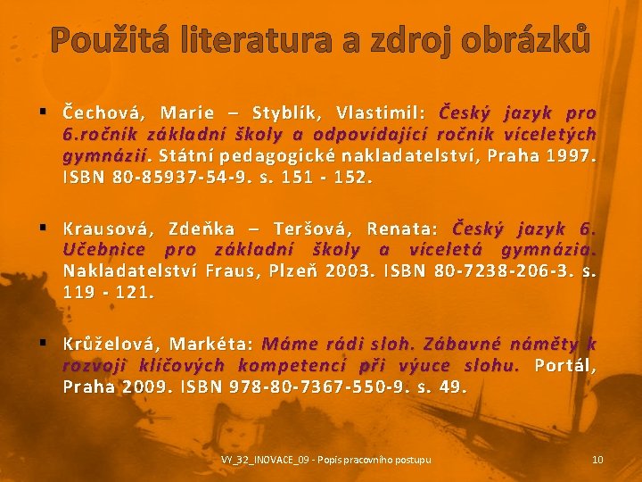 Použitá literatura a zdroj obrázků § Čechová, Marie – Styblík, Vlastimil: Český jazyk pro