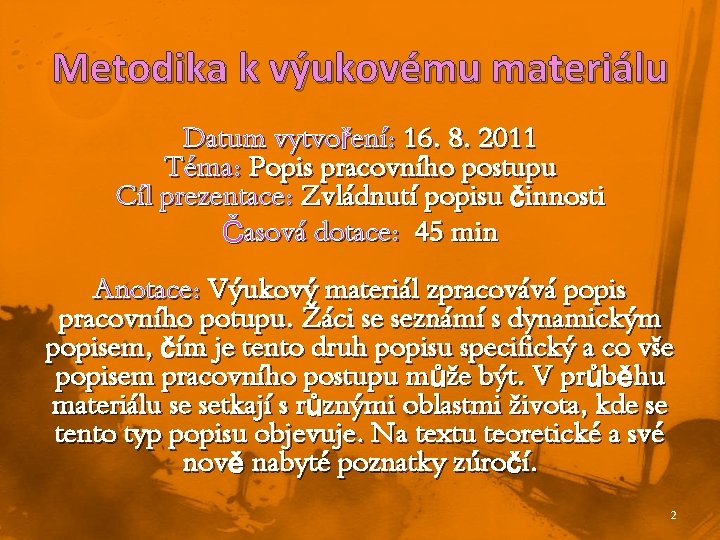 Metodika k výukovému materiálu Datum vytvoření: 16. 8. 2011 Téma: Popis pracovního postupu Cíl