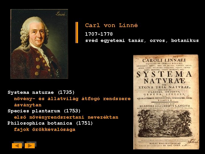 Carl von Linné 1707 -1778 svéd egyetemi tanár, orvos, botanikus Systema naturae (1735) növény-