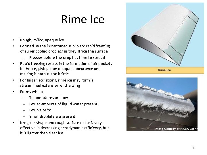 Rime Ice • • • Rough, milky, opaque ice Formed by the instantaneous or