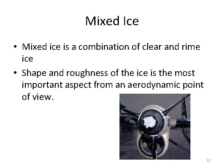 Mixed Ice • Mixed ice is a combination of clear and rime ice •