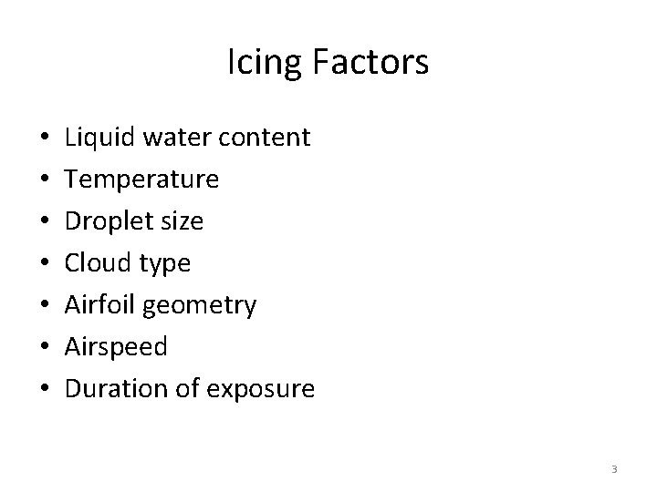 Icing Factors • • Liquid water content Temperature Droplet size Cloud type Airfoil geometry