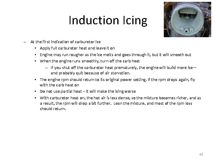 Induction Icing – At the first indication of carburetor ice • Apply full carburetor