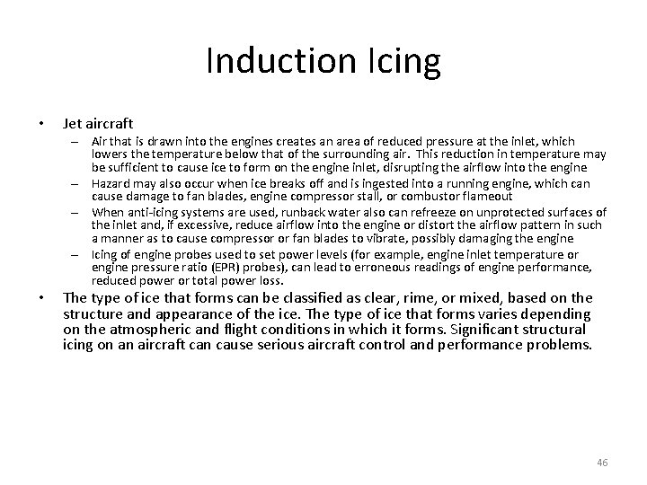 Induction Icing • Jet aircraft – Air that is drawn into the engines creates