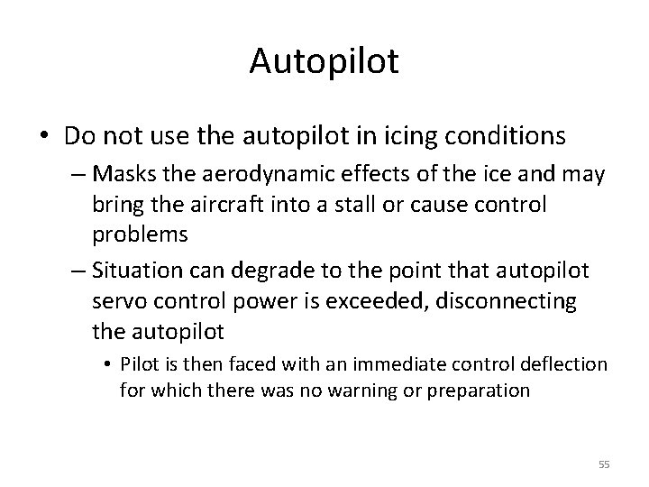Autopilot • Do not use the autopilot in icing conditions – Masks the aerodynamic