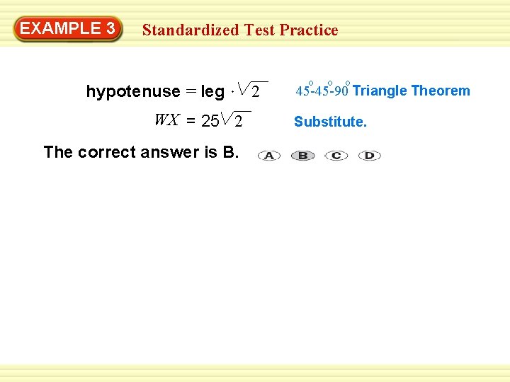 EXAMPLE 3 Standardized Test Practice hypotenuse = leg WX = 25 2 The correct