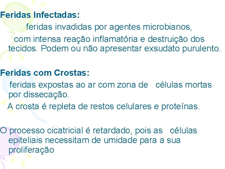 Feridas Infectadas: feridas invadidas por agentes microbianos, com intensa reação inflamatória e destruição dos