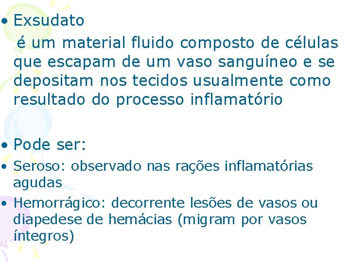  • Exsudato é um material fluido composto de células que escapam de um