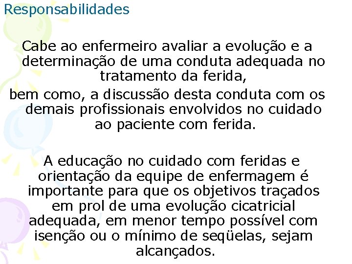 Responsabilidades Cabe ao enfermeiro avaliar a evolução e a determinação de uma conduta adequada