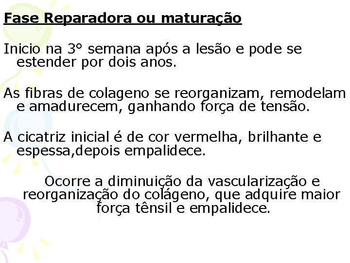 Fase Reparadora ou maturação Inicio na 3° semana após a lesão e pode se