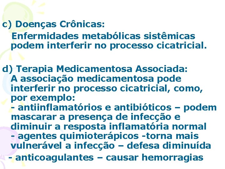 c) Doenças Crônicas: Enfermidades metabólicas sistêmicas podem interferir no processo cicatricial. d) Terapia Medicamentosa