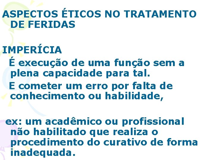 ASPECTOS ÉTICOS NO TRATAMENTO DE FERIDAS IMPERÍCIA É execução de uma função sem a